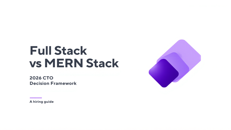 Full Stack vs MERN Stack comparison — 2026 CTO hiring decision guide by Witarist