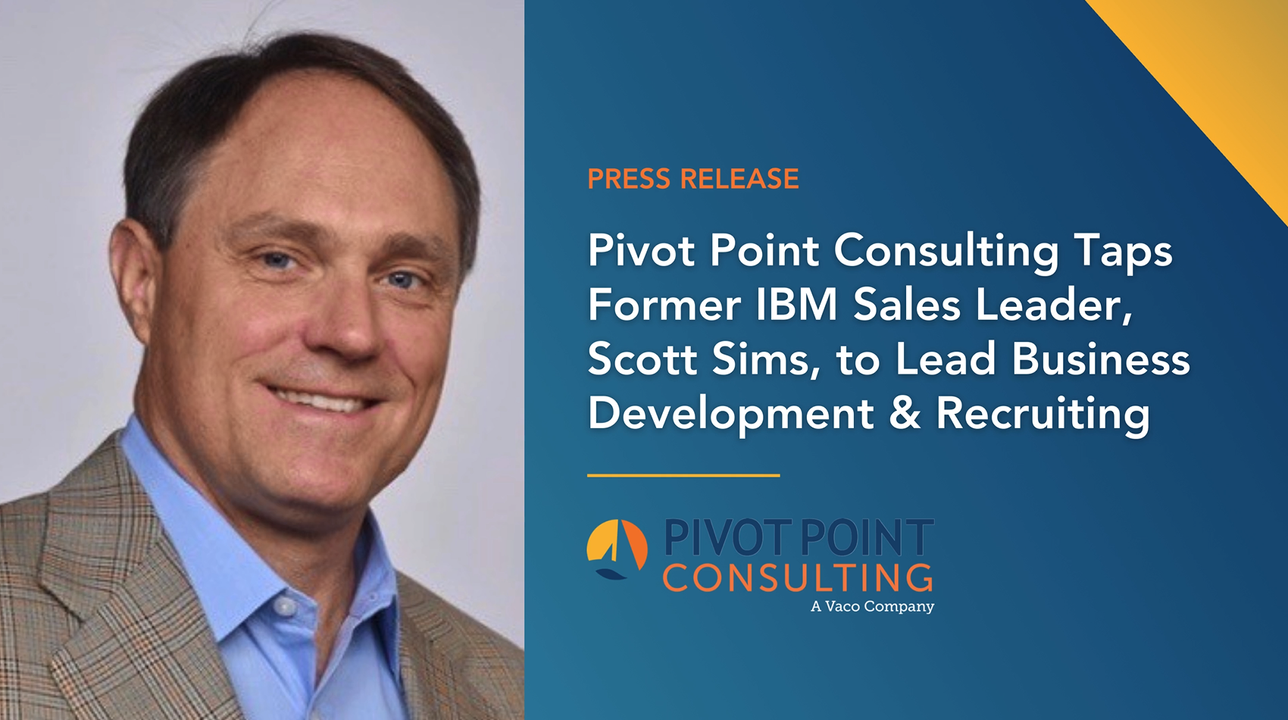 Pivot Point Consulting Taps Former IBM Sales Leader, Scott Sims, to Lead Business Development & Recruiting