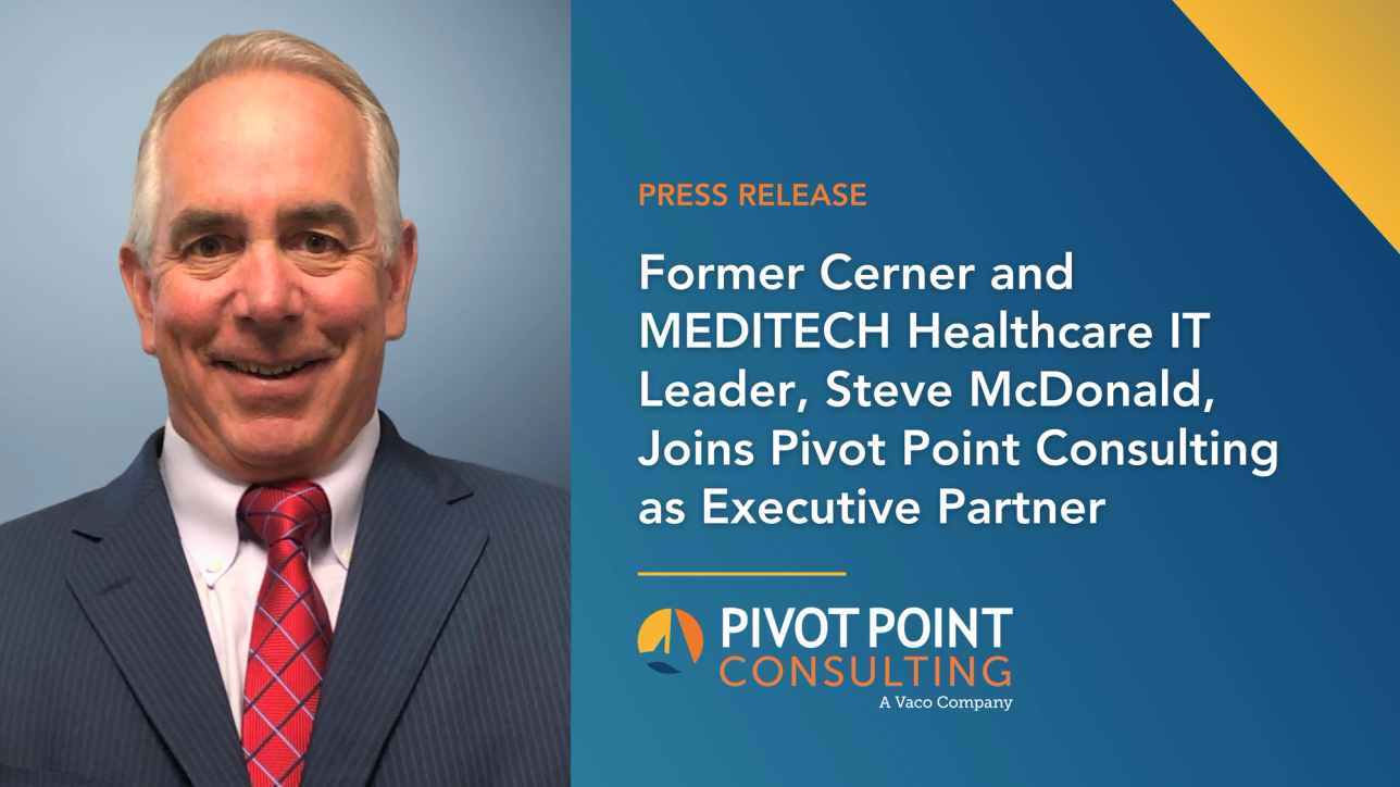 Former Cerner and MEDITECH Healthcare IT Leader, Steve McDonald, Joins Pivot Point Consulting as Executive Partner