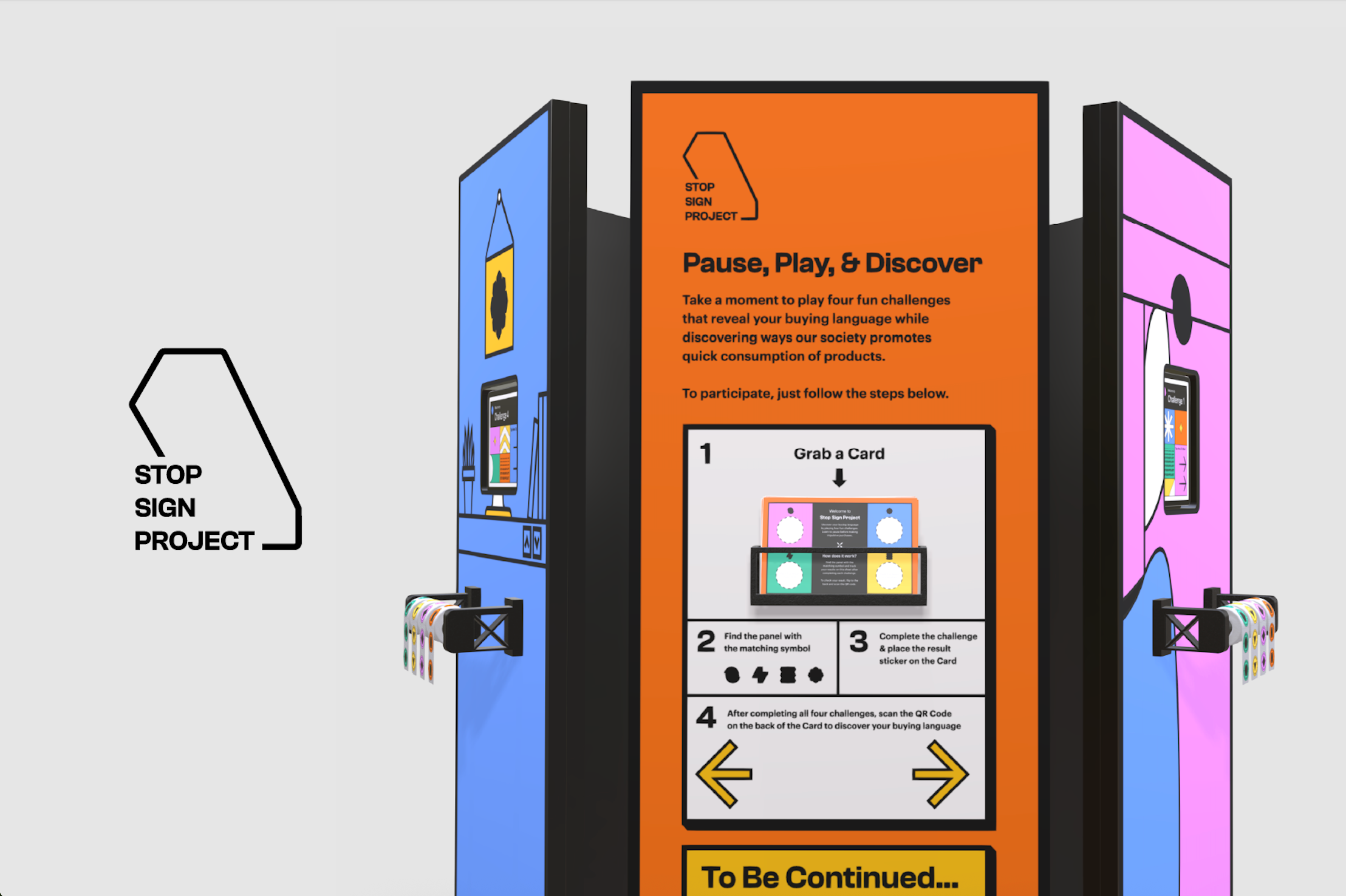 Concept rendering of the Stop Sign Project interactive exhibition. At left is the project's black outline logo on a light gray background. Centered is a tall, orange instructional panel titled “Pause, Play, & Discover,” explaining how visitors participate in four interactive challenges by grabbing a card, matching symbols, completing activities, collecting stickers, and scanning a QR code to discover their “buying language.” Flanking the center panel are blue and pink activity stations, each featuring mounted screens, graphic illustrations, and card dispensers holding colorful challenge cards. The three-panel installation is shown in perspective against a neutral gray background.
