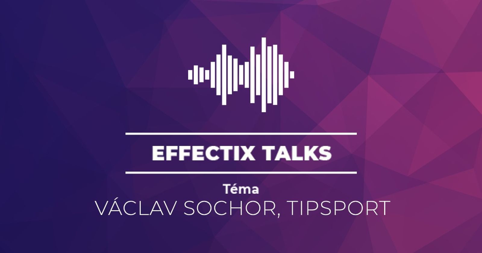 Effectix Talks 01-2020: Václav Sochor, Tipsport