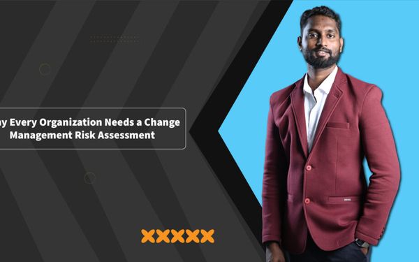Why Every Organization Needs a Change Management Risk Assessment, and How to Do It Right