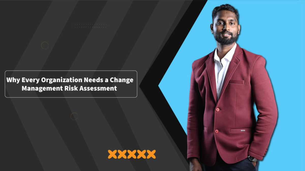 Why Every Organization Needs a Change Management Risk Assessment, and How to Do It Right