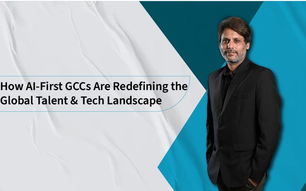 How AI-First GCCs Are Redefining the Global Talent & Tech Landscape