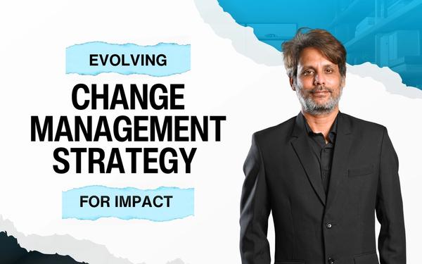 Change Management Is Evolving—But Are Your Practices Built to Deliver Measurable Impact