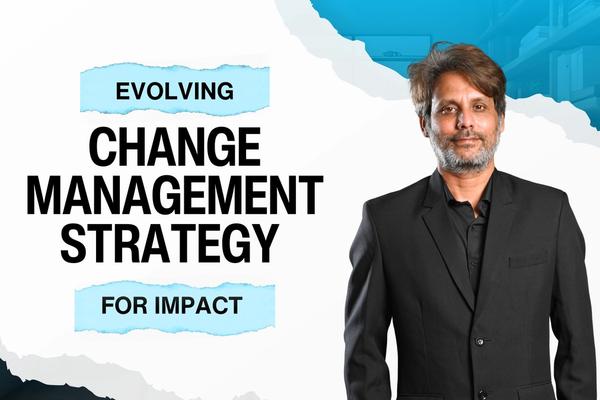 Change Management Is Evolving—But Are Your Practices Built to Deliver Measurable Impact