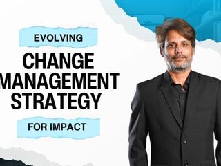 Change Management Is Evolving—But Are Your Practices Built to Deliver Measurable Impact