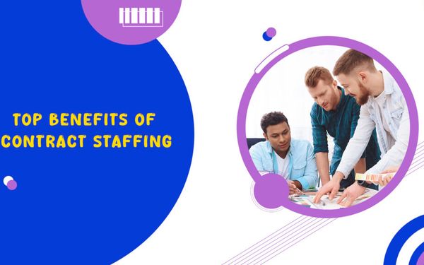 Top Benefits of Contract Staffing: Why It Works for Your Business
