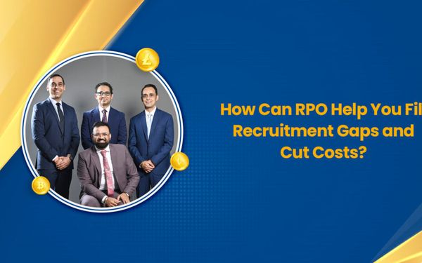 How Can RPO Help You Fill Recruitment Gaps and Cut Costs?