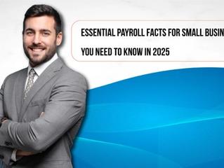Essential Payroll Facts for Small Business: You Need to Know in 2025