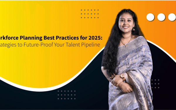 Workforce Planning Best Practices for 2025: Strategies to Future-Proof Your Talent Pipeline