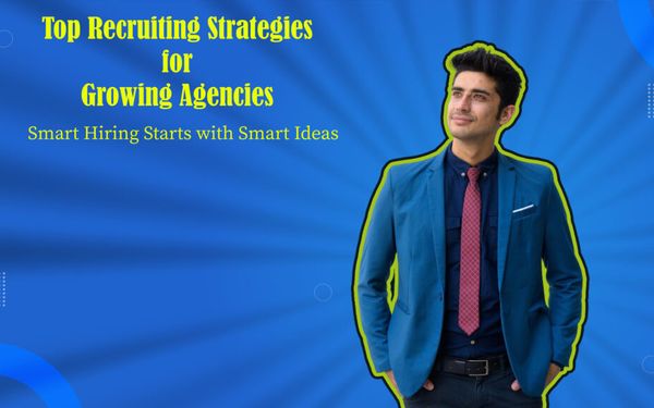 Top 10 Recruiting Ideas for Growing Staffing Agencies