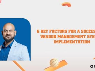 6 Key Factors for a Successful Vendor Management System Implementation