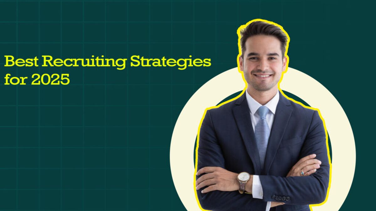 Best Recruiting Strategies for 2025: How to Attract and Hire the Right Talent
