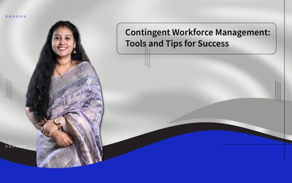Contingent Workforce Management: Tools and Tips for Success