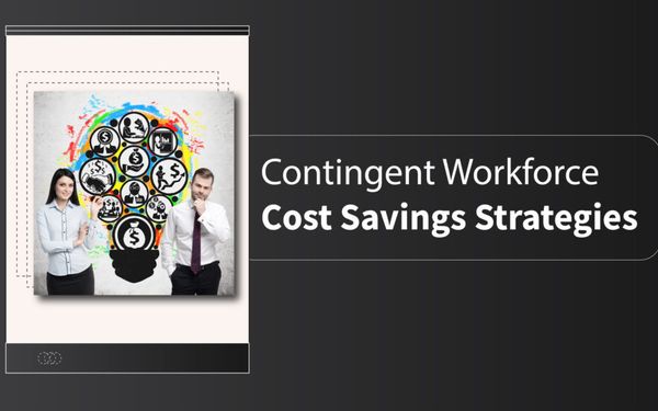 Contingent Workforce Cost Savings: Management Strategies