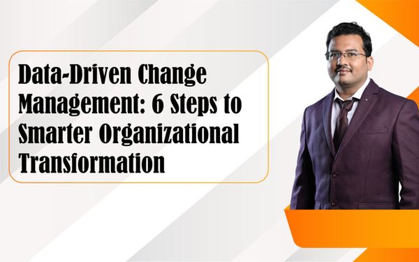 Data-Driven Change Management: 6 Steps to Smarter Organizational Transformation