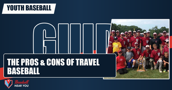 The Pros & Cons of Travel Baseball