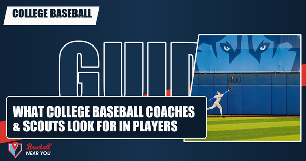 What College Baseball Coaches & Scouts Look for in Players