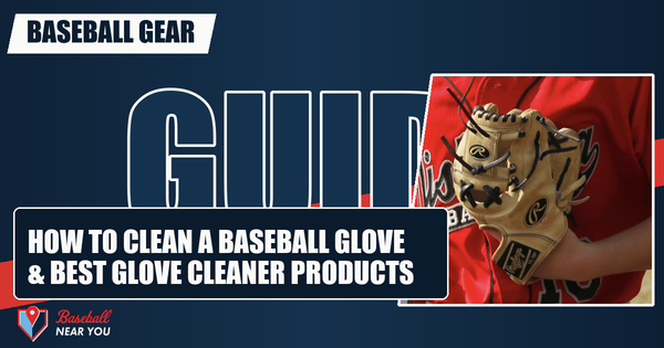 How to Clean a Baseball Glove & Best Glove Cleaner Products