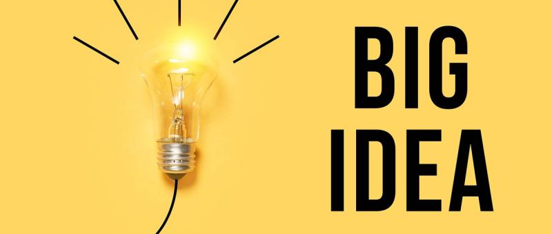 Light bulb saying Big Idea. Attribution:
https://www.flickr.com/photos/30478819@N08/51140095745