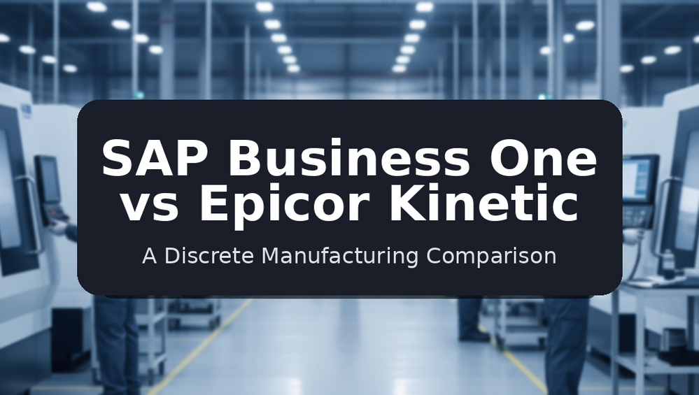 SAP Business One vs Epicor Kinetic - A Discrete Manufacturing Comparison