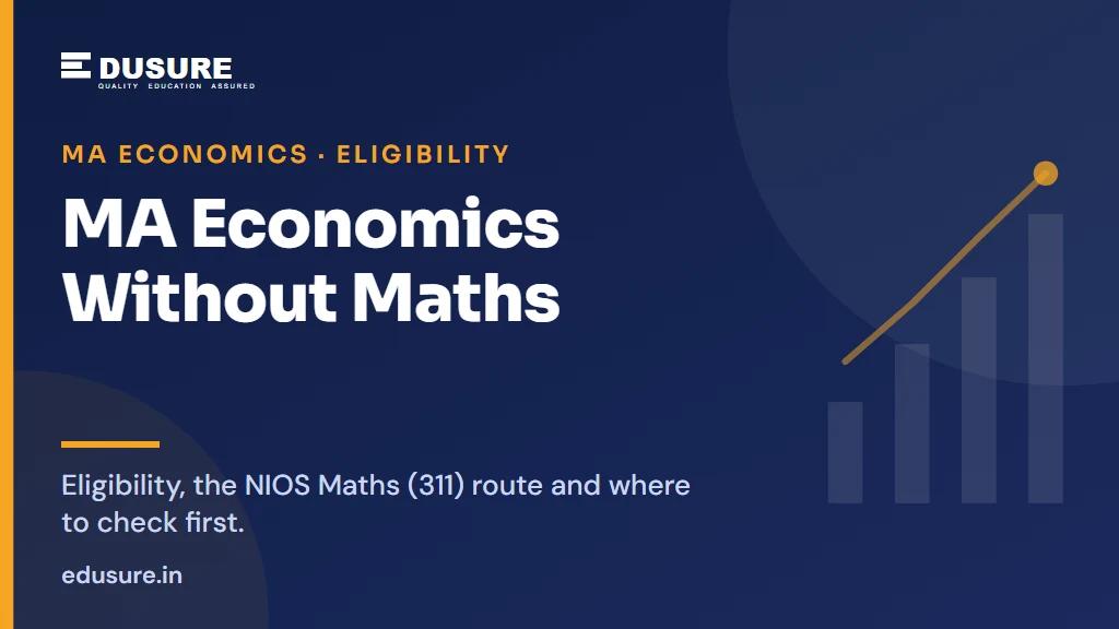 MA Economics Without Maths: What Colleges Really Ask For, and the NIOS Maths (311) Route