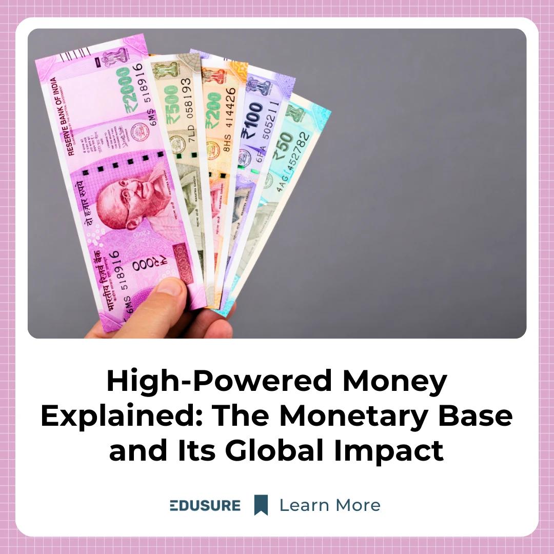 High-Powered Money Explained: The Monetary Base and Its Global Impact