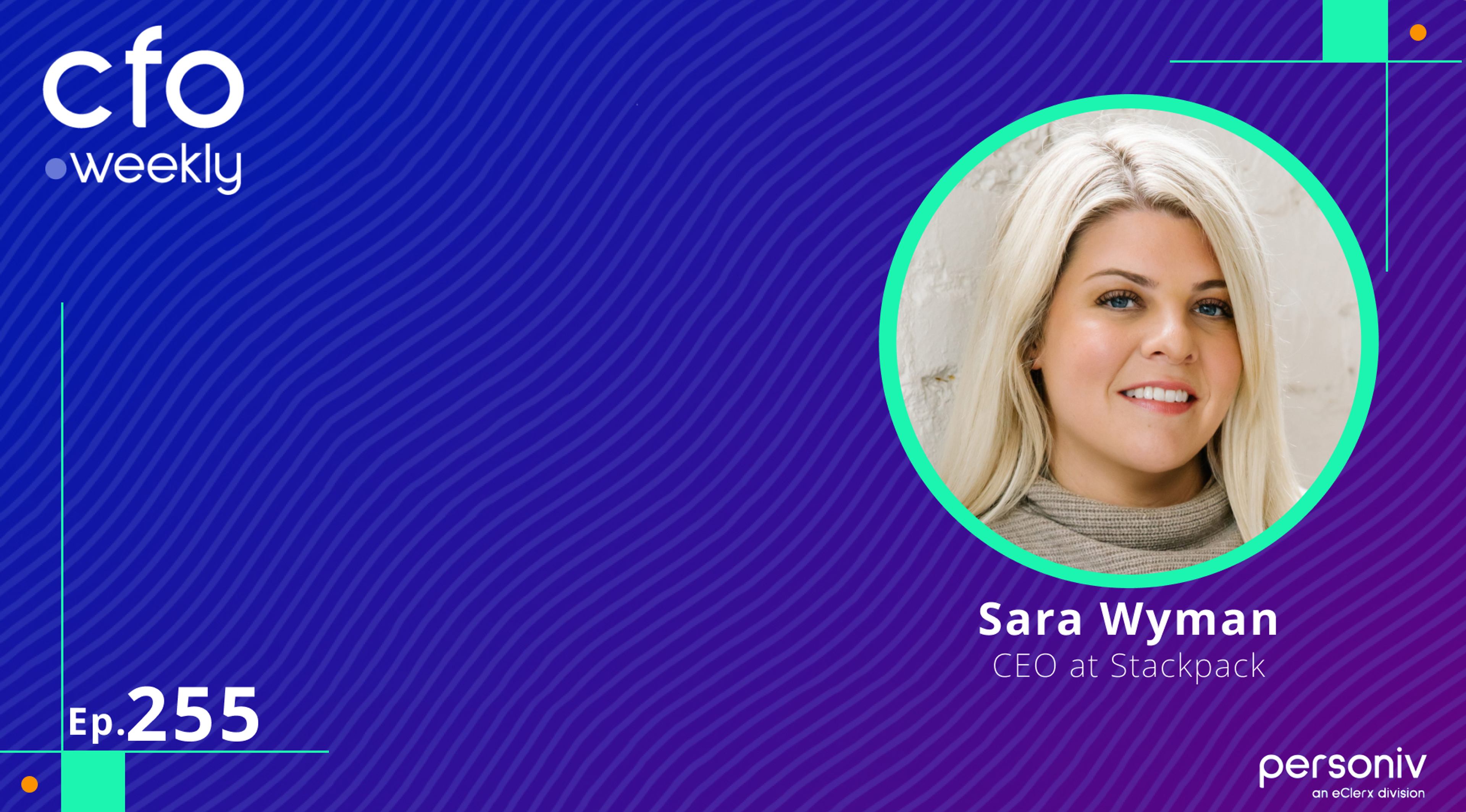 Sara Wyman from Stackpack joins the CFO Weekly podcast