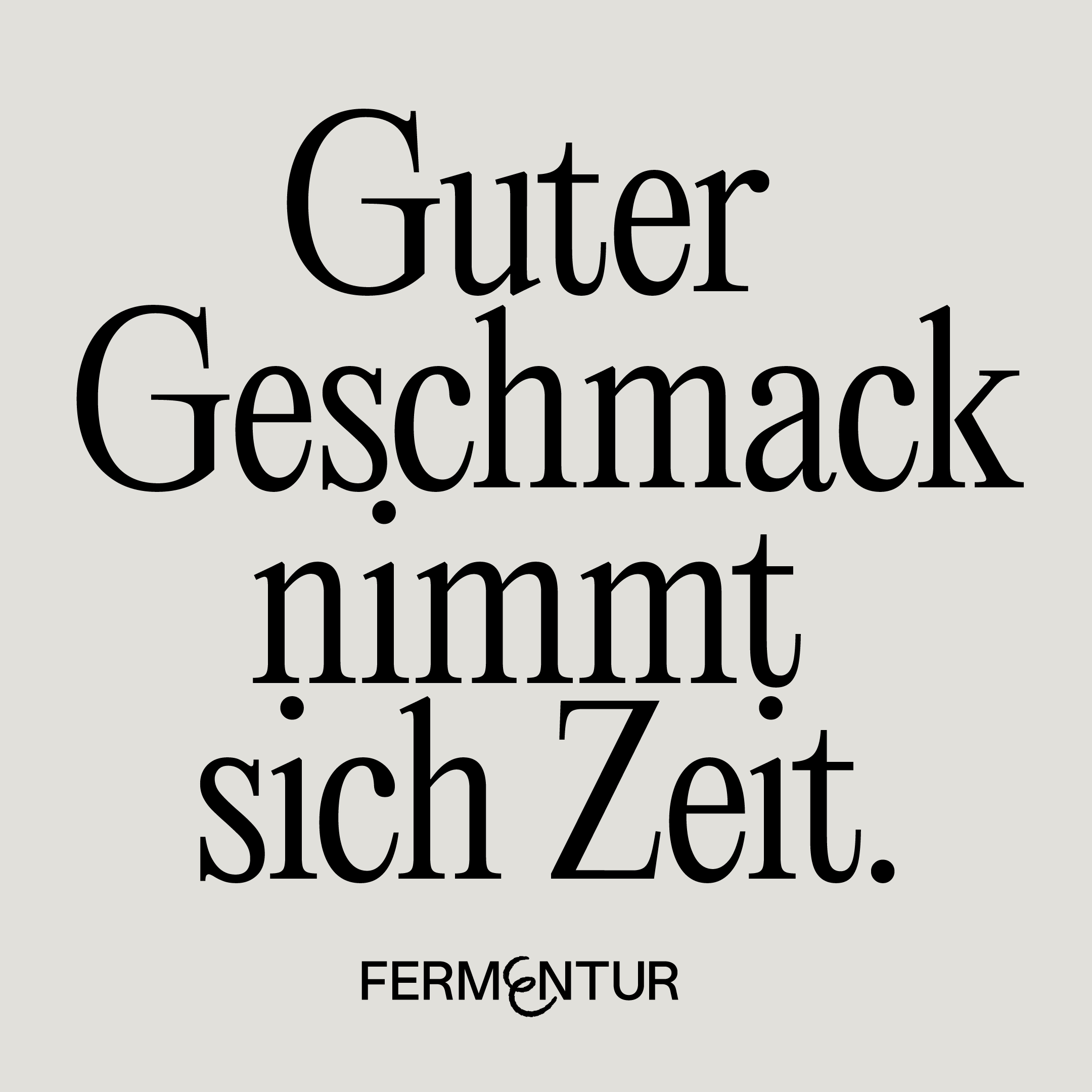 Fermentur: Guter Geschmack nimmt sich Zeit.