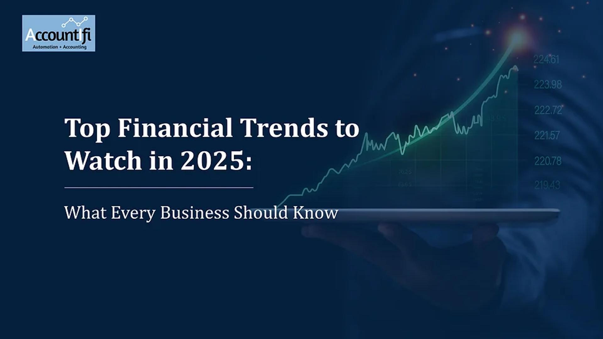 Top Financial Trends to Watch in 2025: What Every Business Should Know