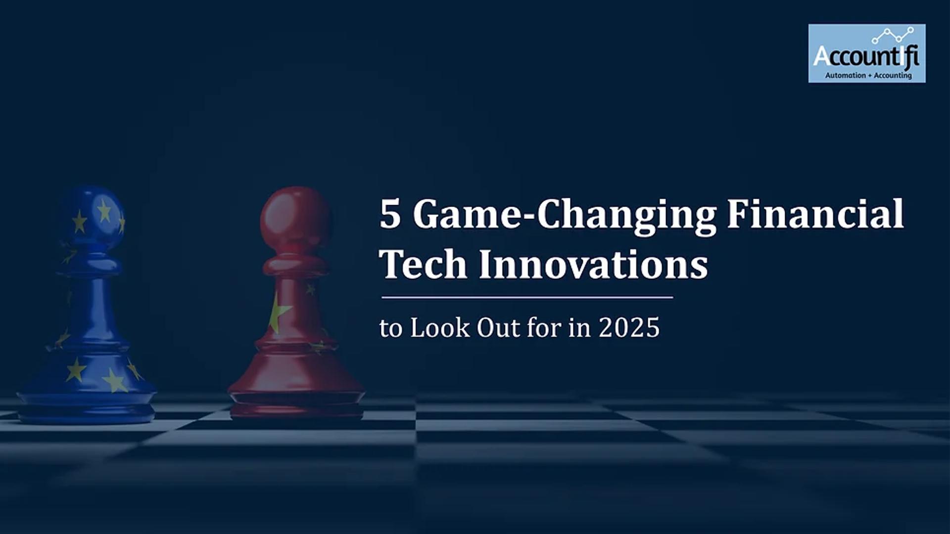 5 Game-Changing Financial Tech Innovations to Look Out for in 2025