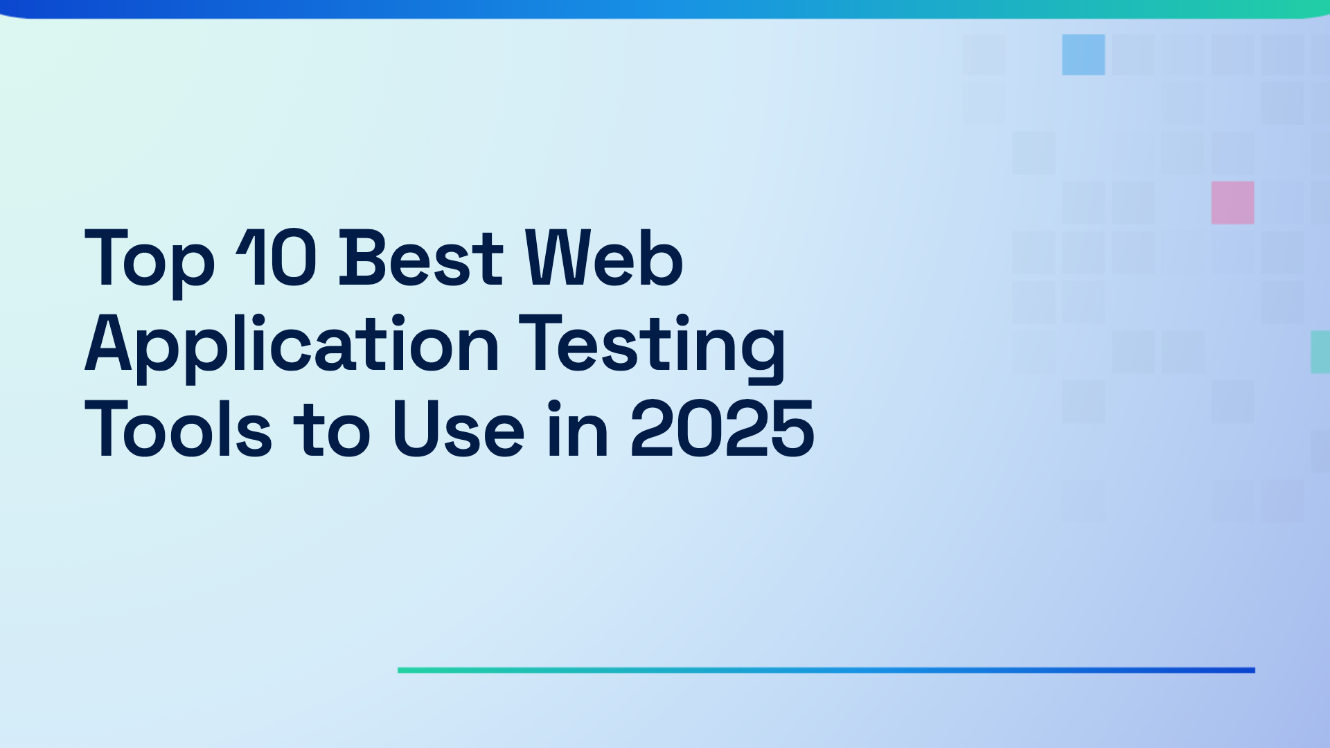 Top 10 Best Web Application Testing Tools to Use in 2025