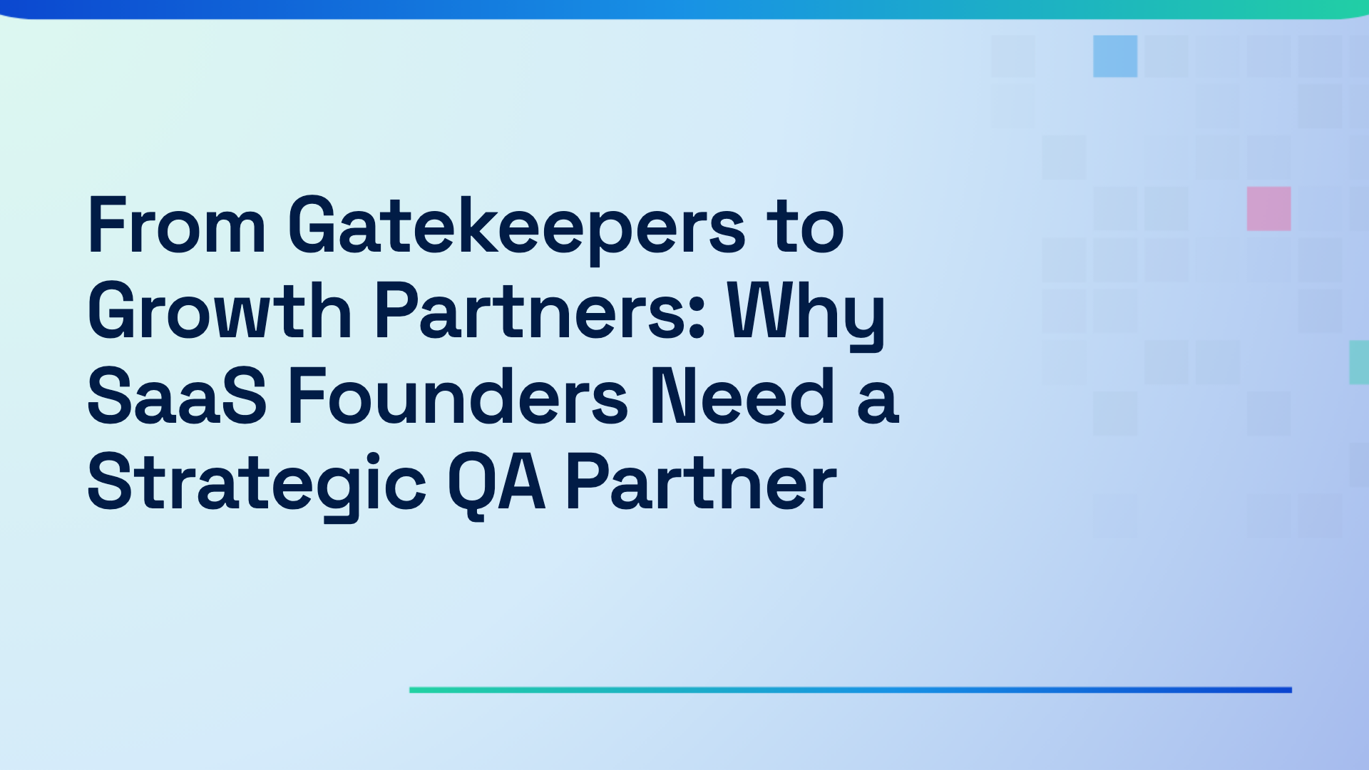 From Gatekeepers to Growth Partners: Why SaaS Founders Need a Strategic QA Partner