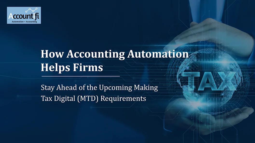 How Accounting Automation Helps Firms Stay Ahead of the Upcoming Making Tax Digital (MTD) Requirements