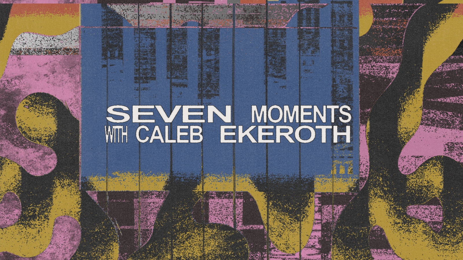 Seven Moments With: Caleb Ekeroth