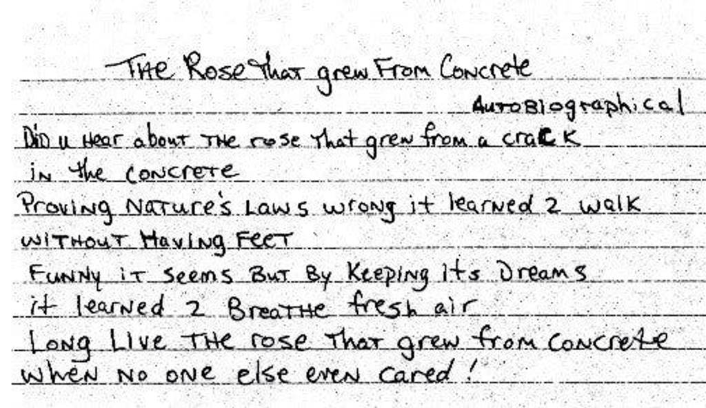 “The Rose That Grew From Concrete (Autobiographical)” by rapper Tupac Shakur, written between 1989 and 1991 and posthumously published in 1999.