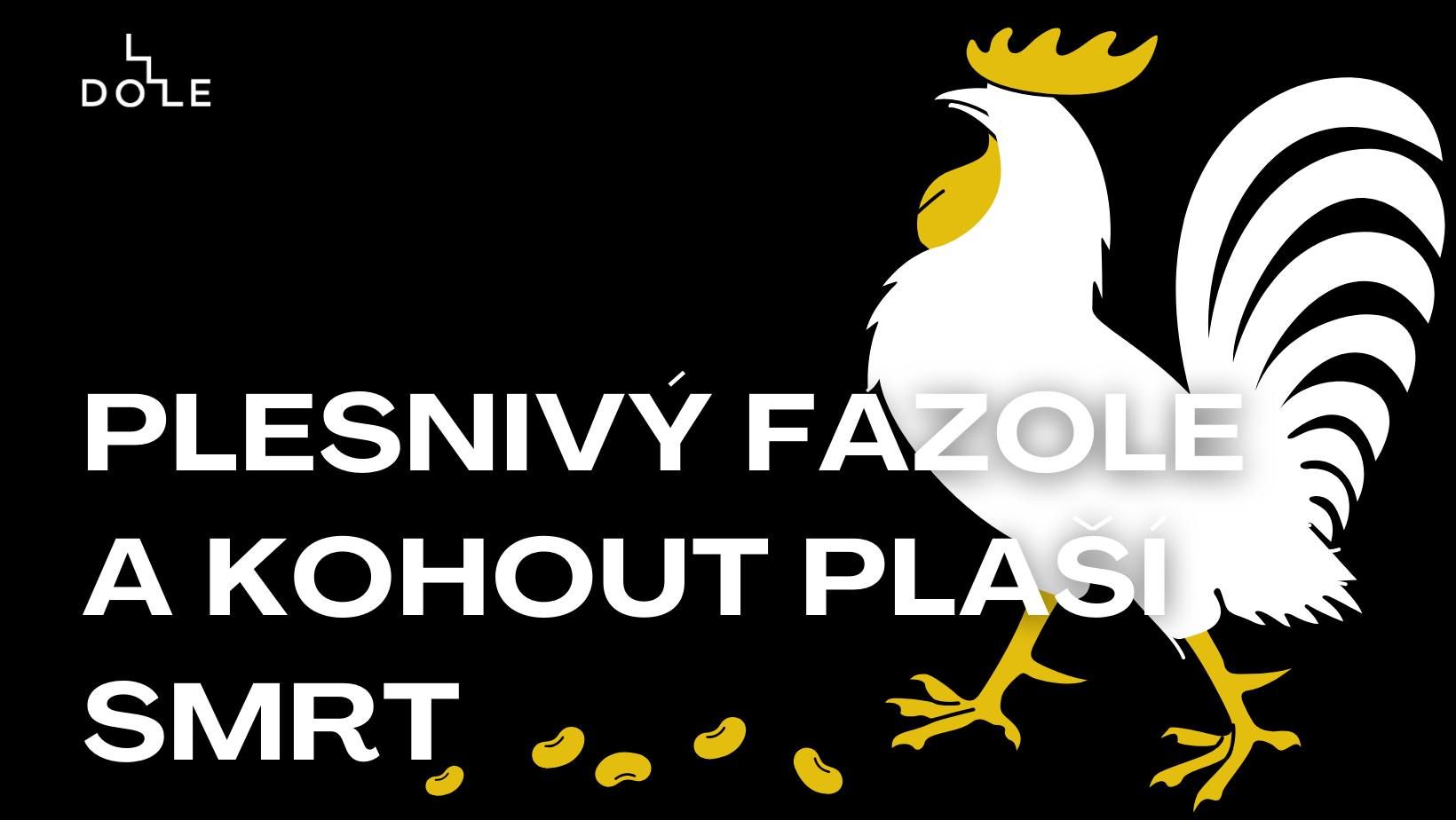Kohou plasi smrt, Plesnivy fazole, klub DOLE, 