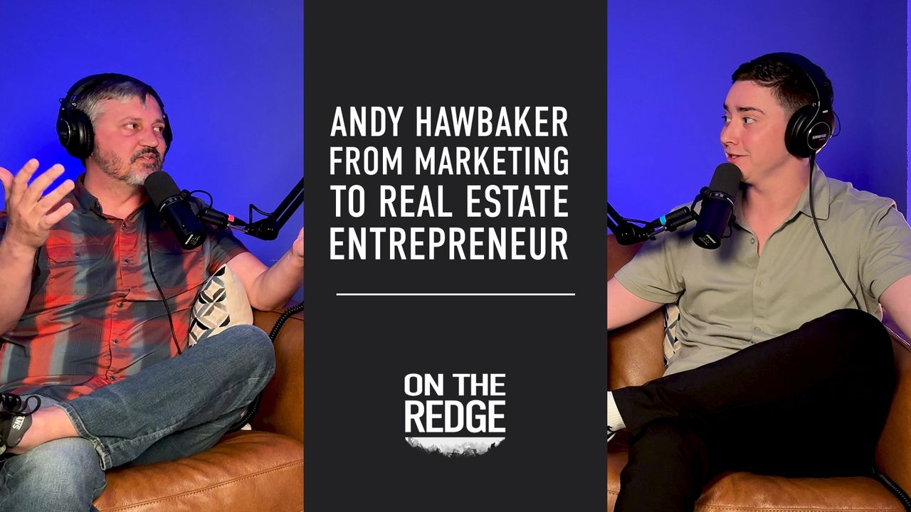 On The Redge Episode 8 with Andy Hawbaker: From Marketing to Real Estate Entrepreneur
