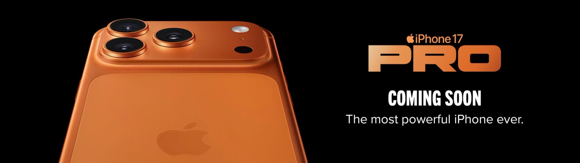 iPhone 17 PRO. Coming Soon: The most powerful iPhone ever.