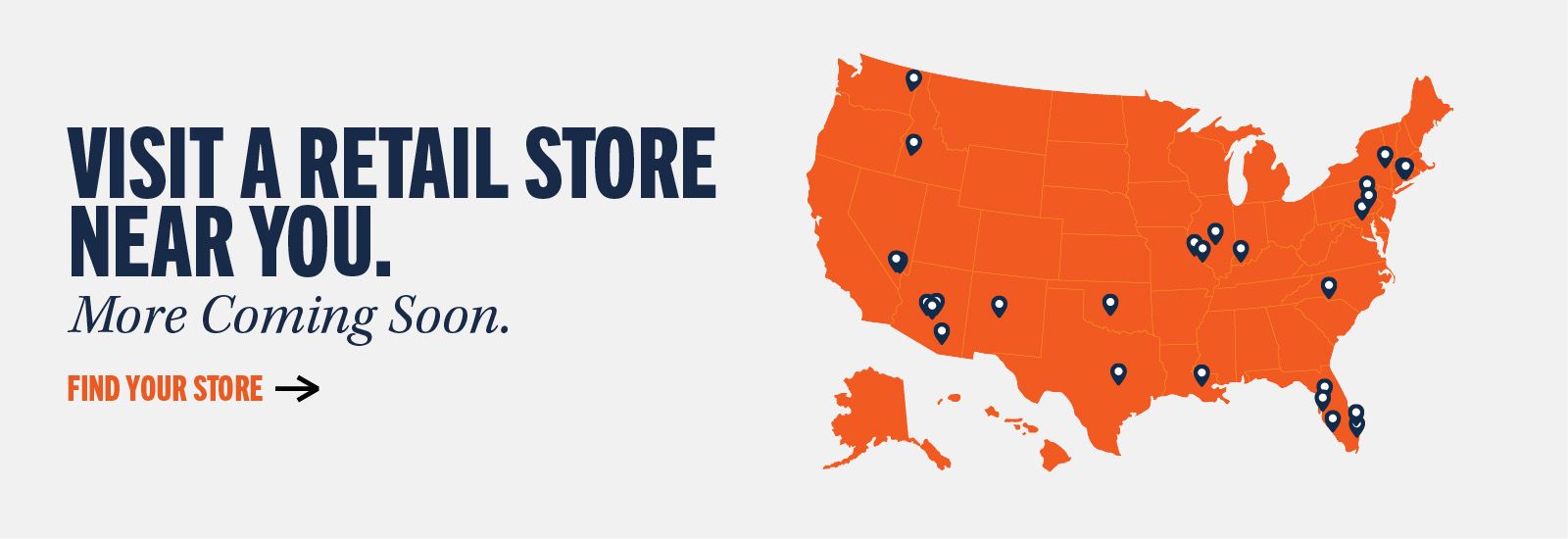 Visit a retail store near you. More Coming Soon. Find your store ->