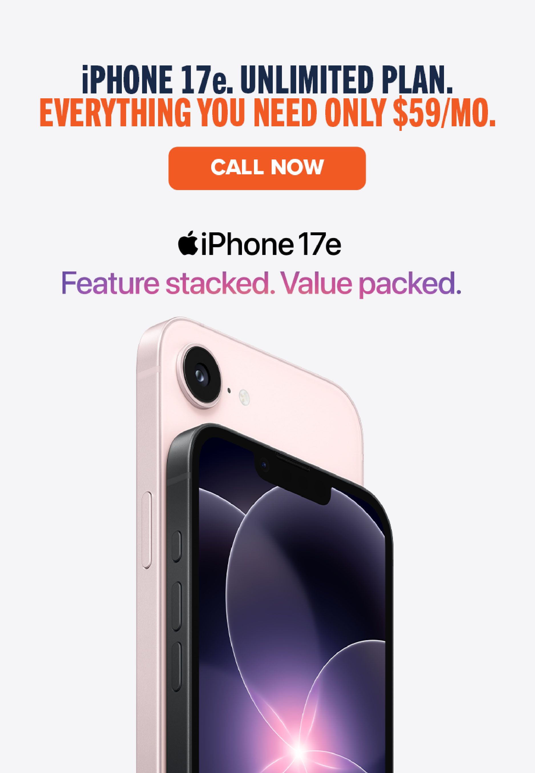 iPhone 17e. Unlimited Plan. Everything you need only $59/month. Call Now