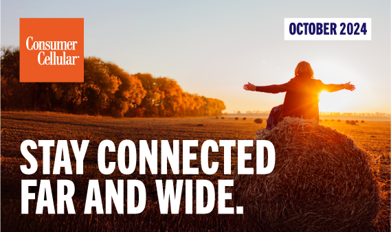 Consumer Cellular STAY CONNECTED FAR AND WIDE. OCTOBER 2024