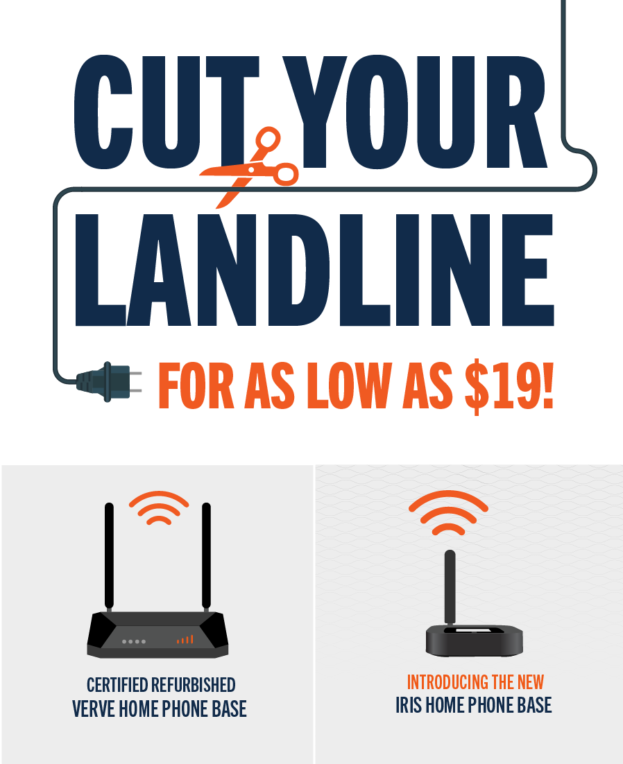 Cut your landline for as low as $19! Introducing the new IRIS Home Phone Base. Certified refurbished Verve Home Phone Base.