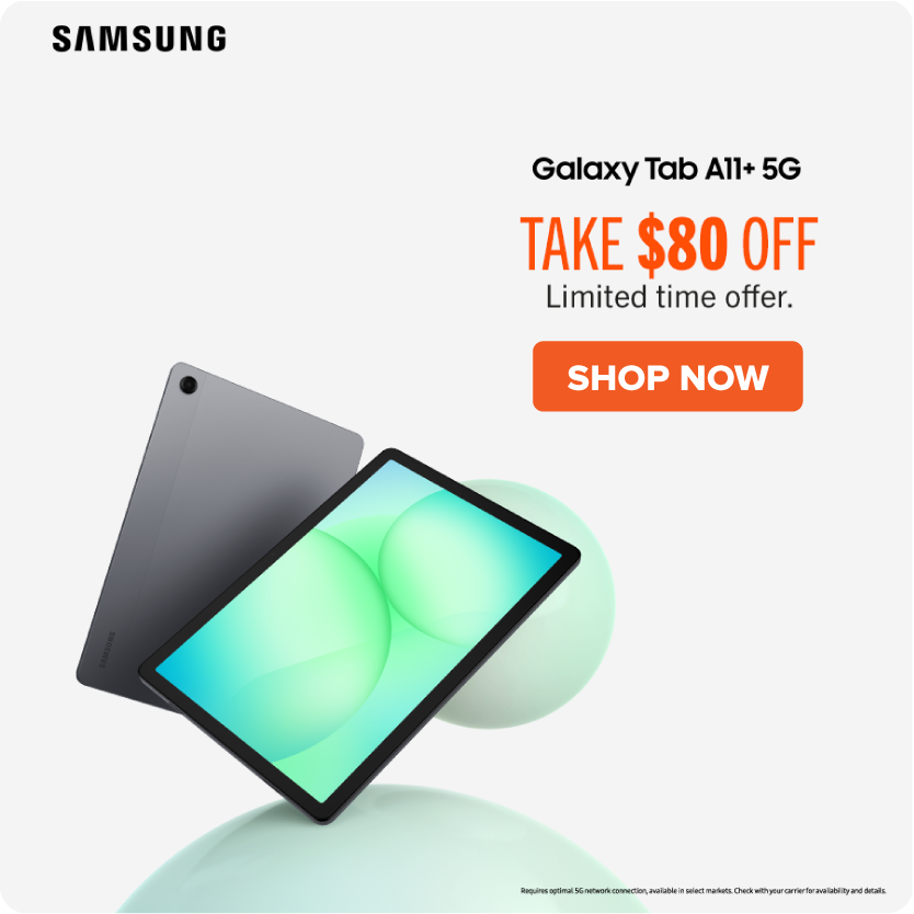 Samsung Galaxy Tab A11+ 5G. Take $80 Off, limited time offer. Shop Now.