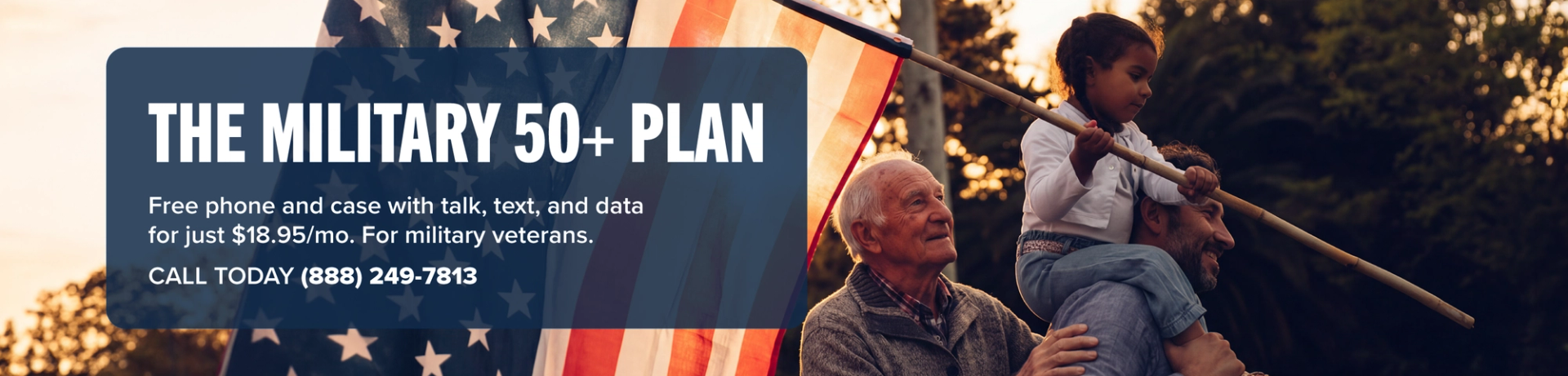 THE MILITARY 50+ PLAN: Free phone and case with talk, text, and data for just $18.95/mo. For military veterans. CALL TODAY (XXX) XXX-XXXX