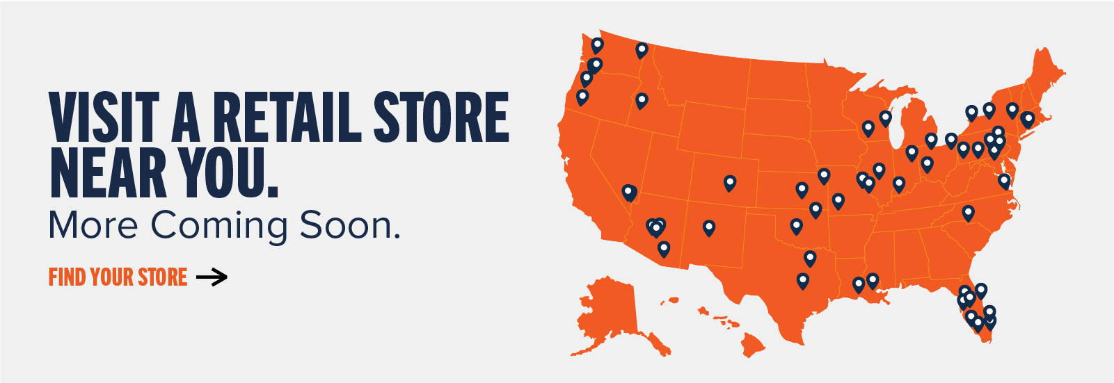 Visit a retail store near you. More Coming Soon. Find your store ->