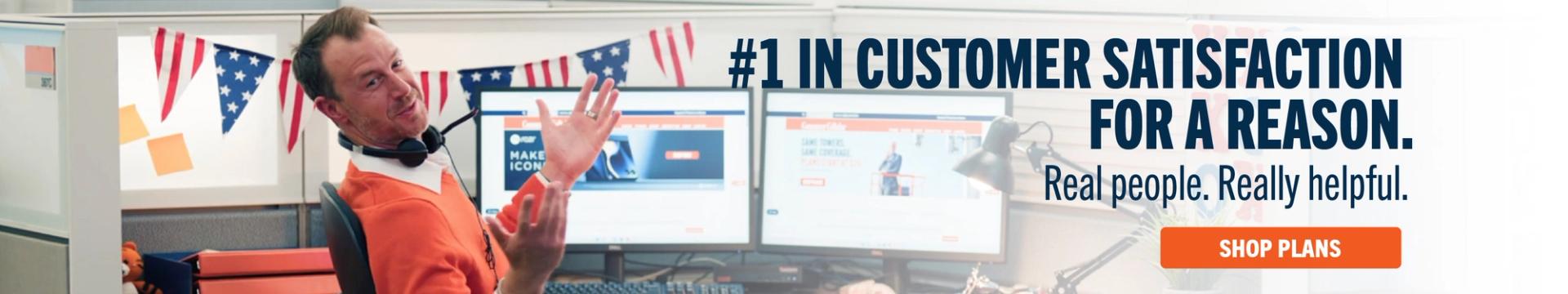 #1 in customer satisfaction for a reason. Real people. Really Helpful. Shop Plans