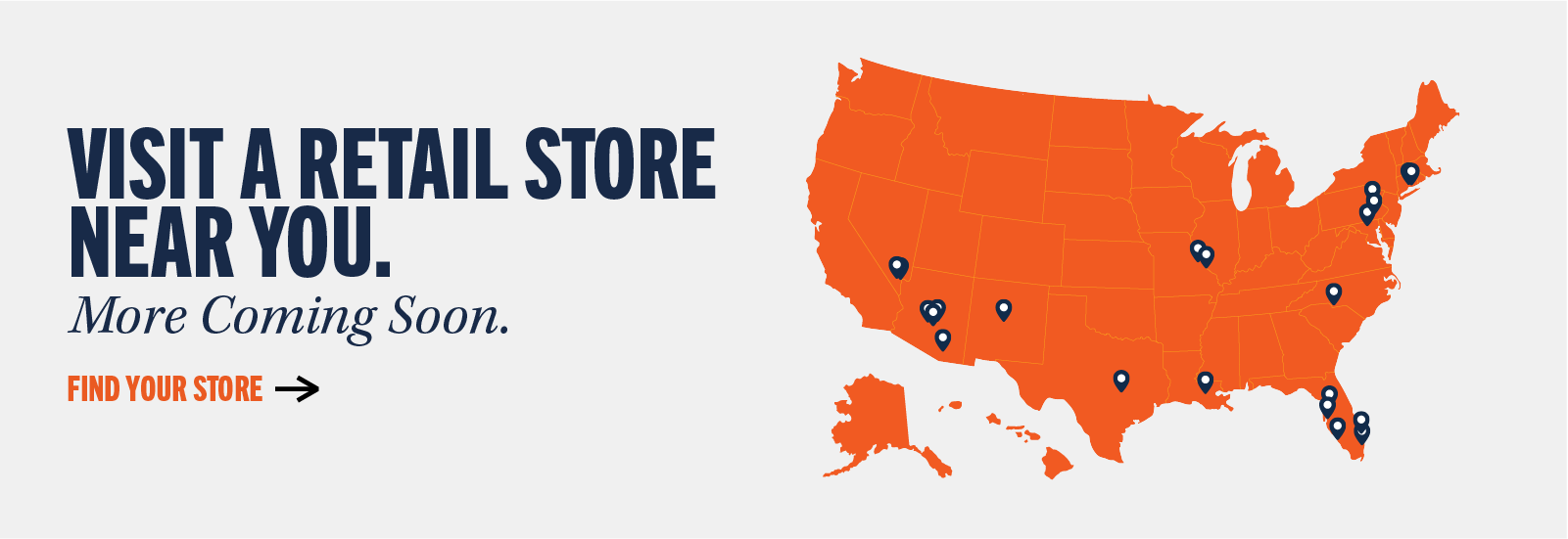 Visit a retail store near you. More Coming Soon. Find your store ->