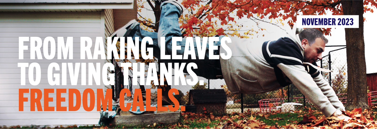 FROM RAKING LEAVES TO GIVING THANKS. FREEDOM CALLS. NOVEMBER 2023